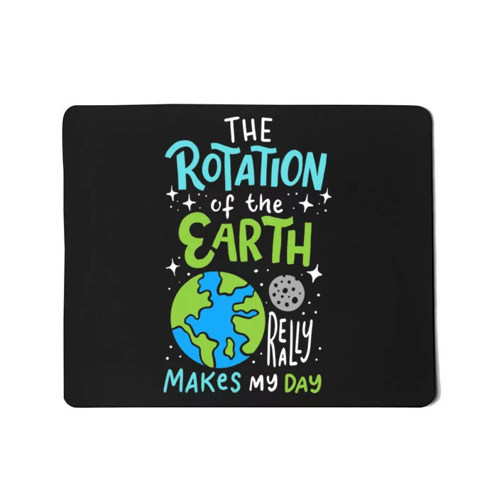 The Rotation Of The Earth Makes My Day Mousepad