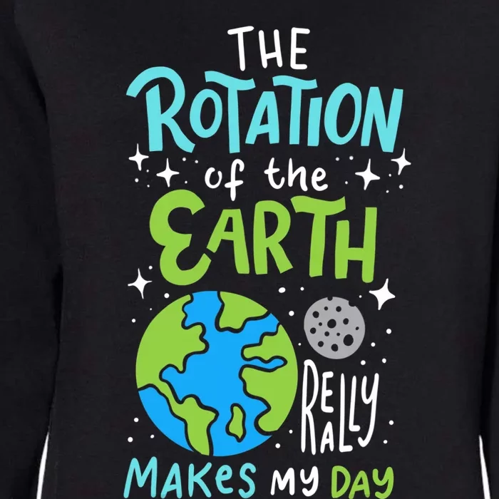 The Rotation Of The Earth Makes My Day Womens California Wash Sweatshirt