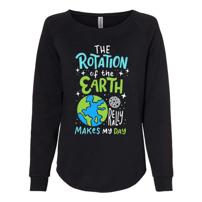 The Rotation Of The Earth Makes My Day Womens California Wash Sweatshirt