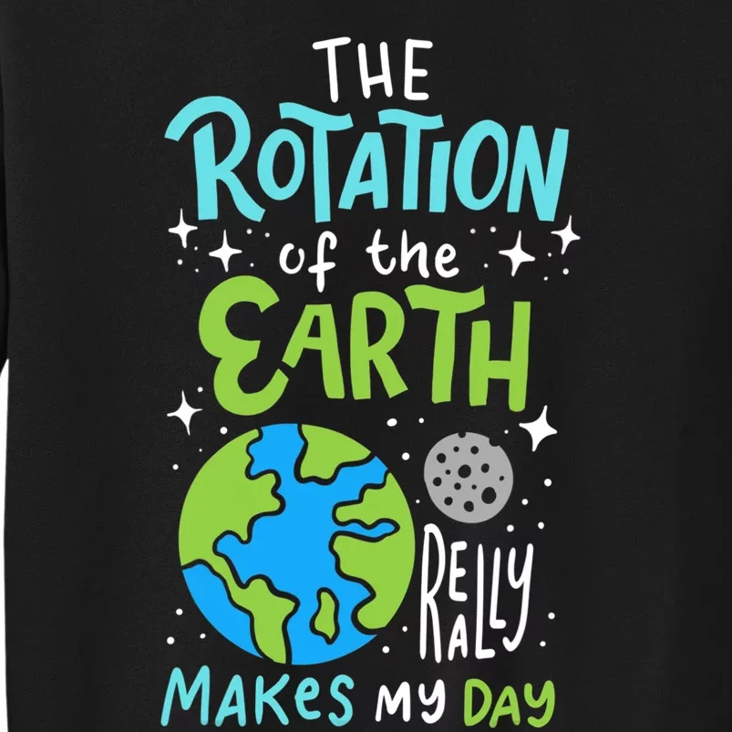 The Rotation Of The Earth Makes My Day Tall Sweatshirt