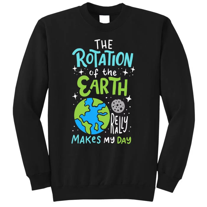 The Rotation Of The Earth Makes My Day Tall Sweatshirt