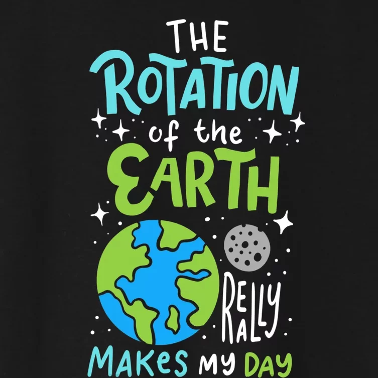 The Rotation Of The Earth Makes My Day Women's Crop Top Tee