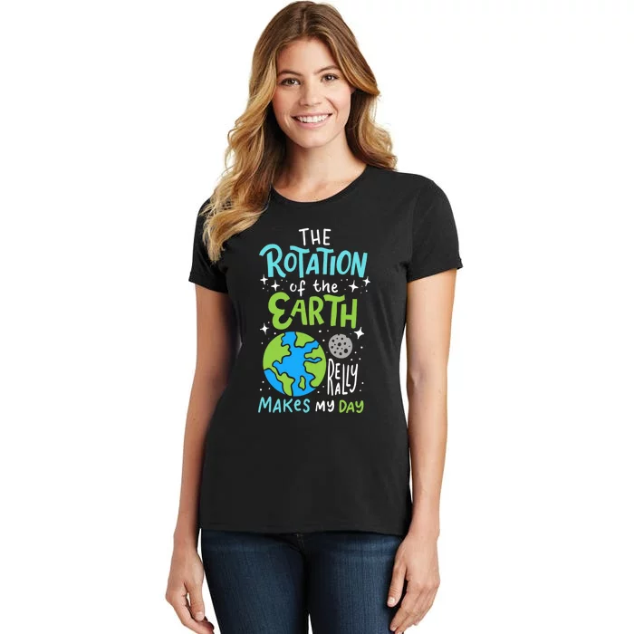 The Rotation Of The Earth Makes My Day Women's T-Shirt