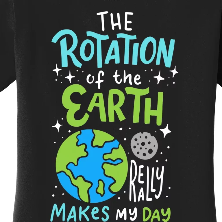 The Rotation Of The Earth Makes My Day Women's T-Shirt