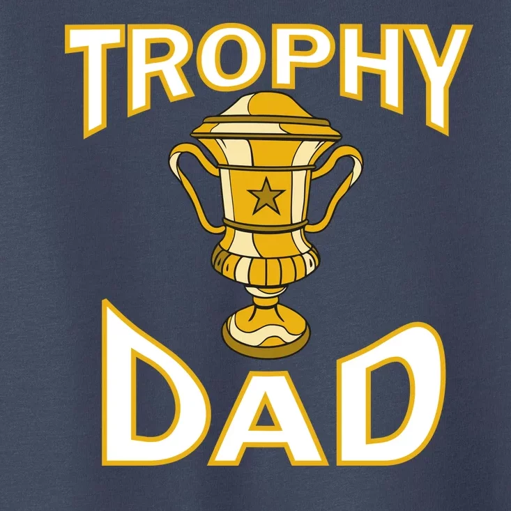 Trophy Dad Toddler T-Shirt