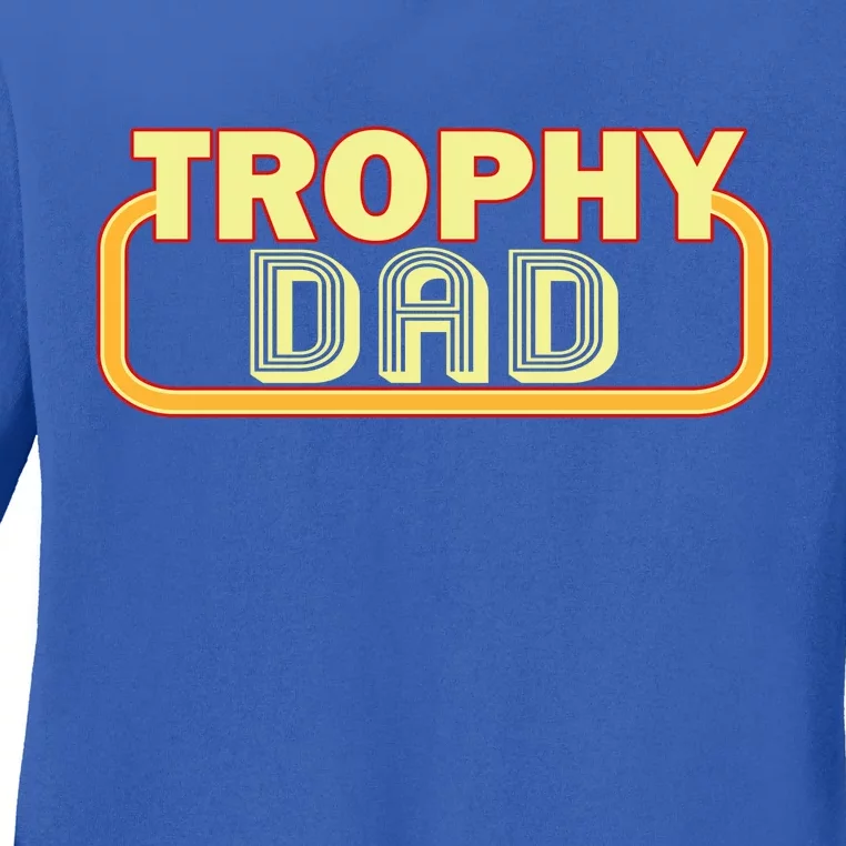 Trophy Dad Funny Retro Ladies Long Sleeve Shirt