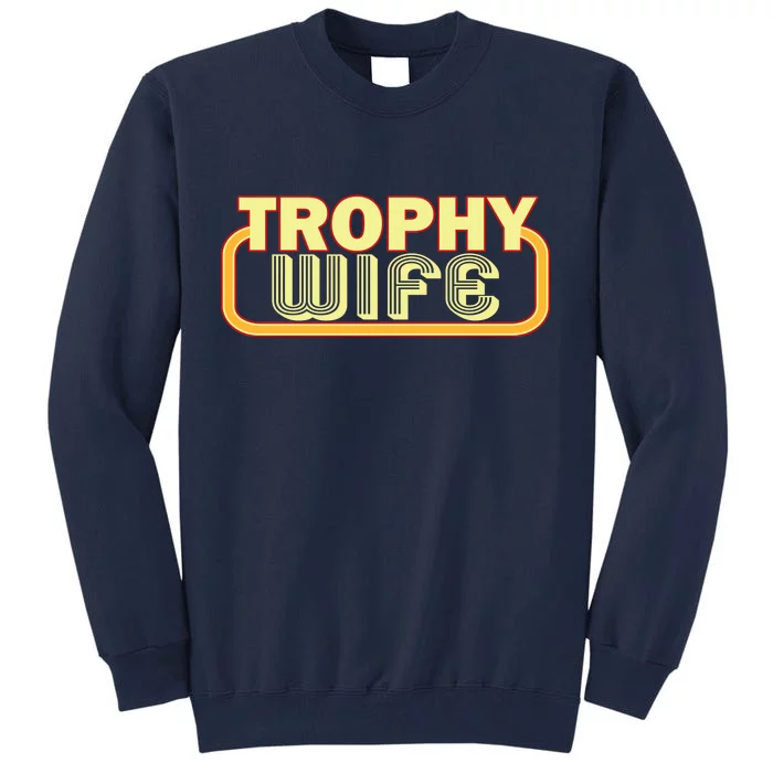 Trophy Wife Funny Retro Tall Sweatshirt