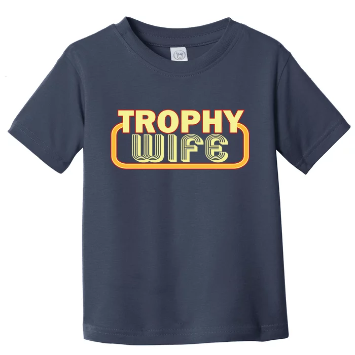 Trophy Wife Funny Retro Toddler T-Shirt