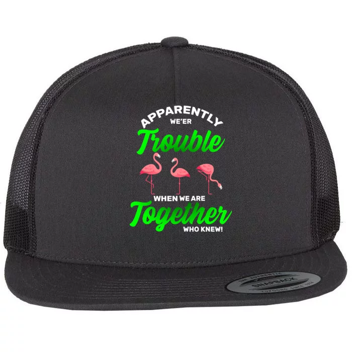 Trouble Flamingo When We Are Together Who Knew Flat Bill Trucker Hat