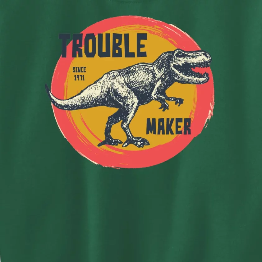 Trouble Maker T-Rex Since 1971 Kids Sweatshirt