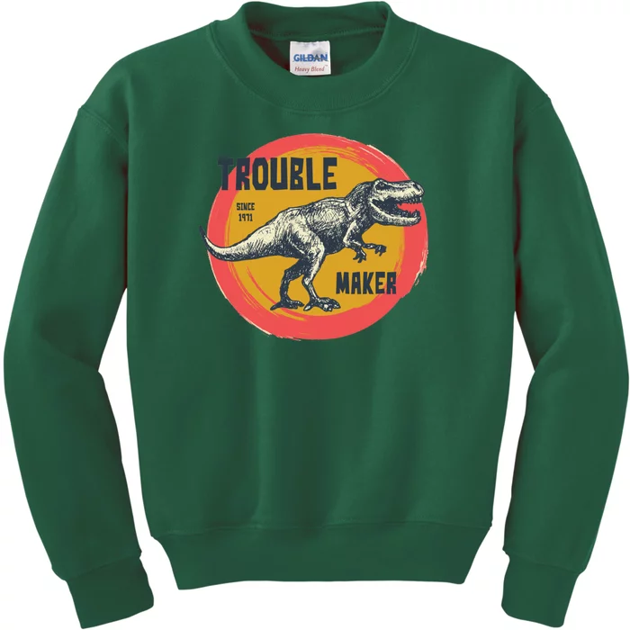 Trouble Maker T-Rex Since 1971 Kids Sweatshirt