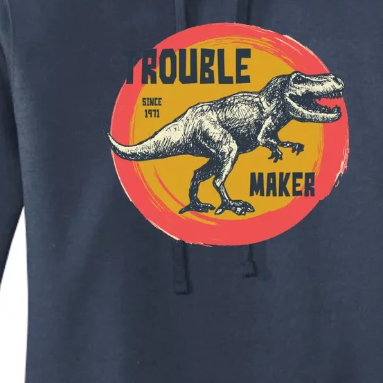 Trouble Maker T-Rex Since 1971 Women's Pullover Hoodie