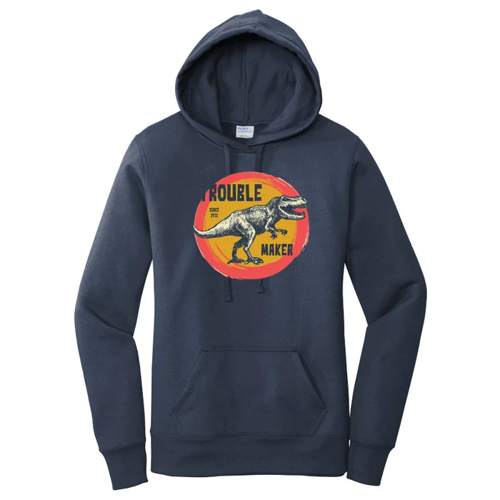 Trouble Maker T-Rex Since 1971 Women's Pullover Hoodie