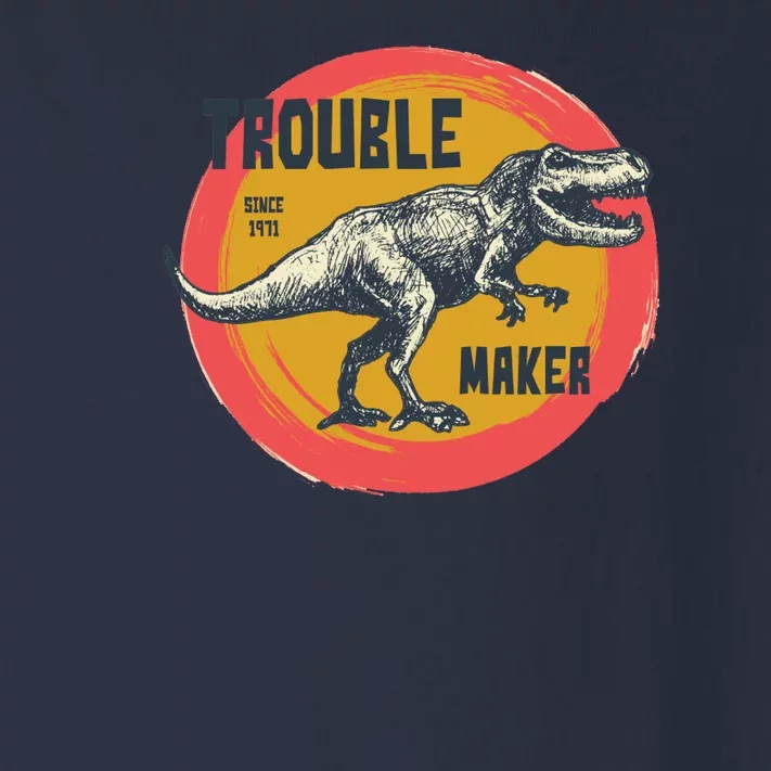 Trouble Maker T-Rex Since 1971 Toddler Long Sleeve Shirt