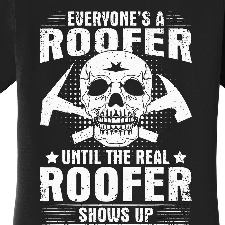 The Real Roofer Shows Up Funny Roofing Women's T-Shirt