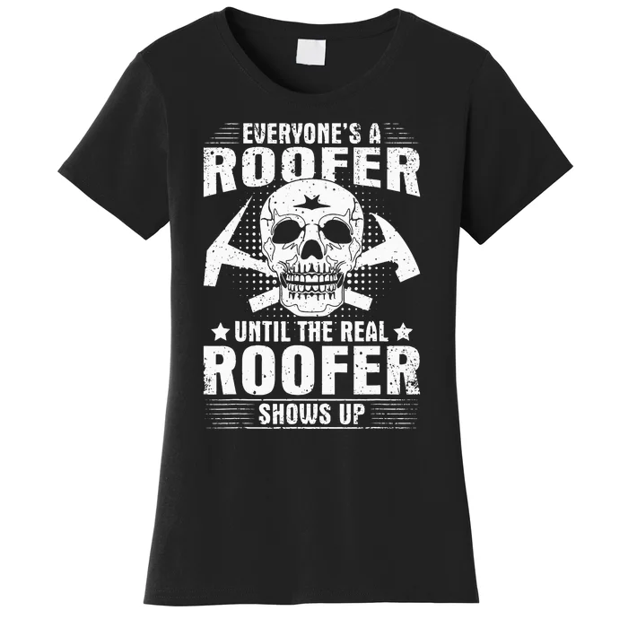 The Real Roofer Shows Up Funny Roofing Women's T-Shirt