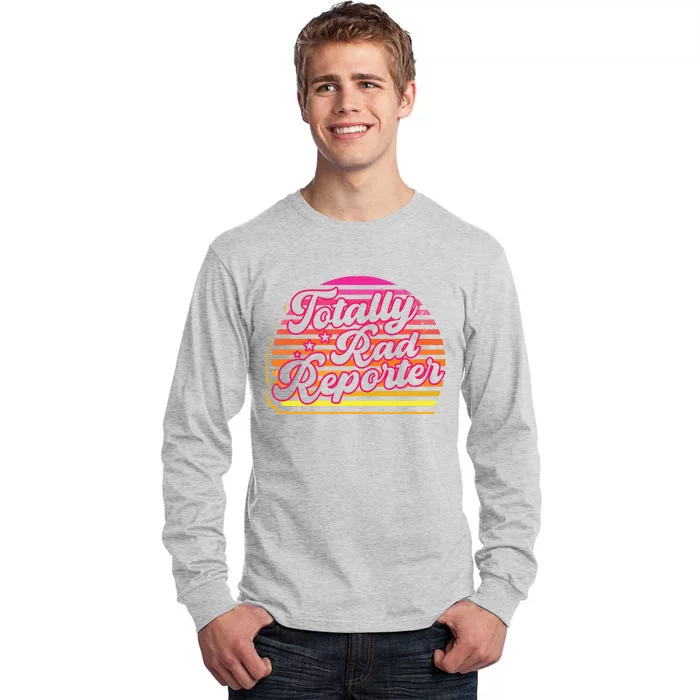 Totally Rad Reporter Breaking News Journalism Journalist Cute Gift Tall Long Sleeve T-Shirt