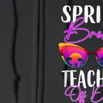 Teacher Relax Spring Beach Off Duty Break Beach Lover Full Zip Hoodie