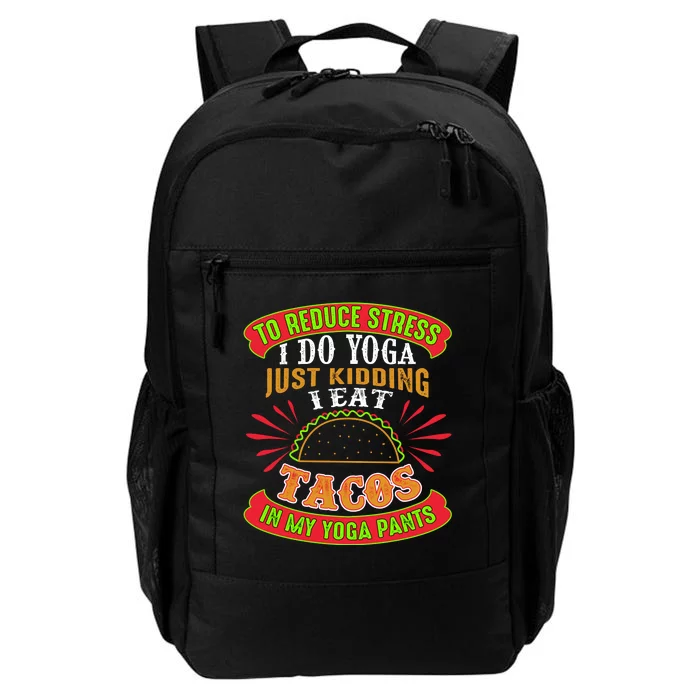 To Reduce Stress I Do Yoga JK I Eat Tacos In My Yoga Pants Daily Commute Backpack