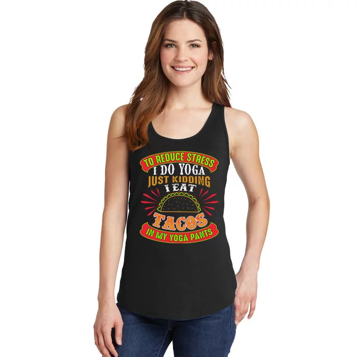 To Reduce Stress I Do Yoga JK I Eat Tacos In My Yoga Pants Ladies Essential Tank