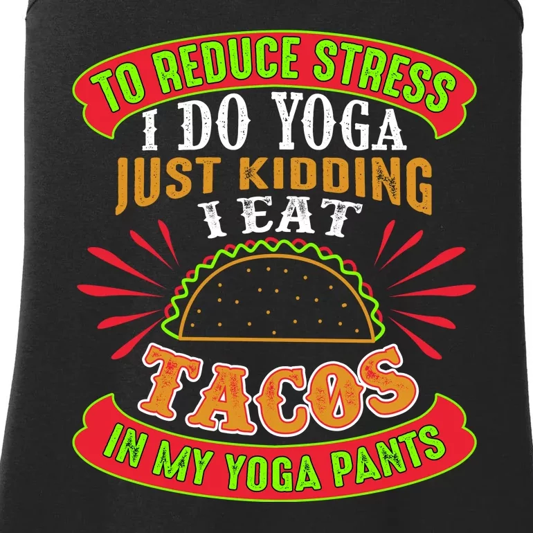 To Reduce Stress I Do Yoga JK I Eat Tacos In My Yoga Pants Ladies Essential Tank