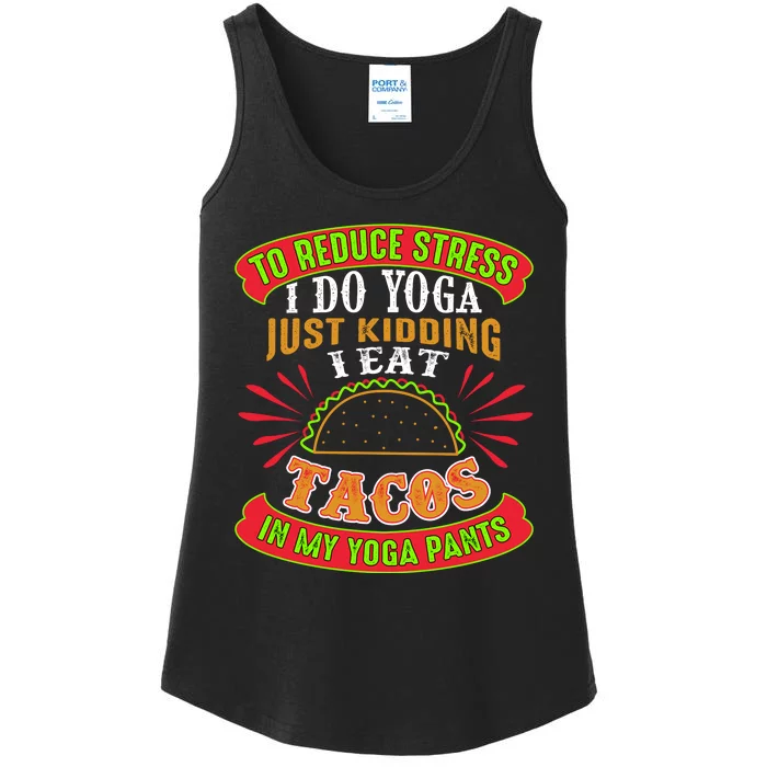 To Reduce Stress I Do Yoga JK I Eat Tacos In My Yoga Pants Ladies Essential Tank