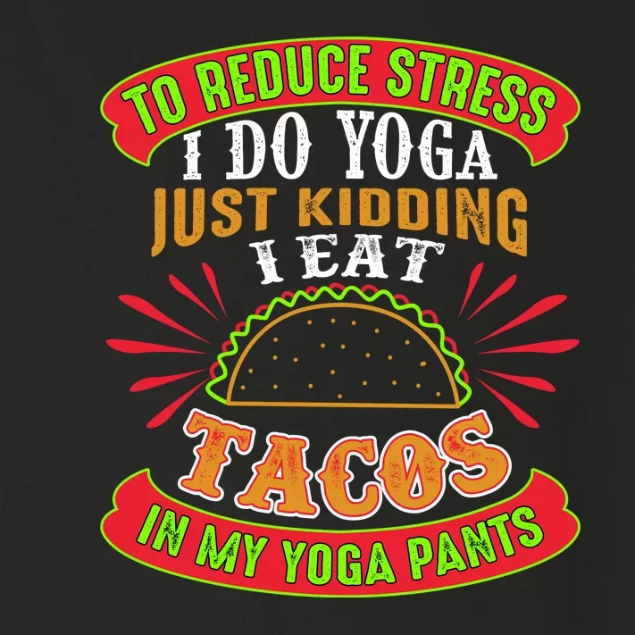 To Reduce Stress I Do Yoga JK I Eat Tacos In My Yoga Pants Toddler Long Sleeve Shirt