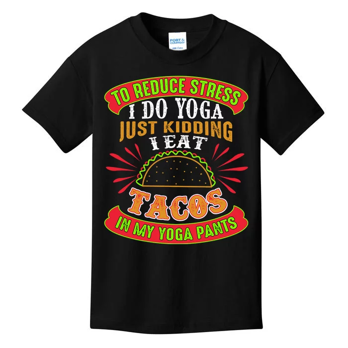 To Reduce Stress I Do Yoga JK I Eat Tacos In My Yoga Pants Kids T-Shirt