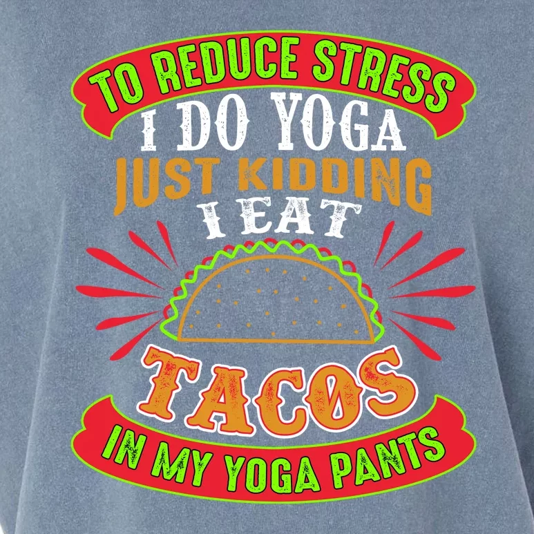 To Reduce Stress I Do Yoga JK I Eat Tacos In My Yoga Pants Garment-Dyed Women's Muscle Tee