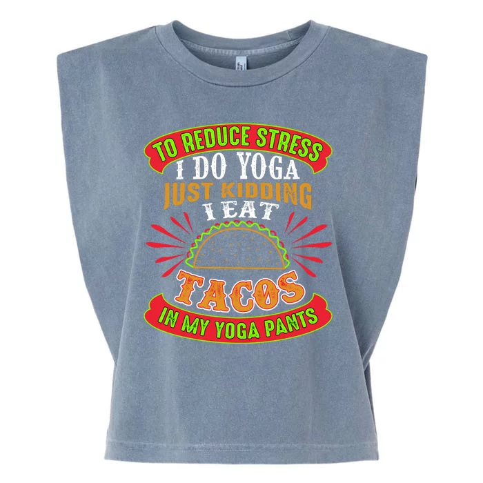 To Reduce Stress I Do Yoga JK I Eat Tacos In My Yoga Pants Garment-Dyed Women's Muscle Tee