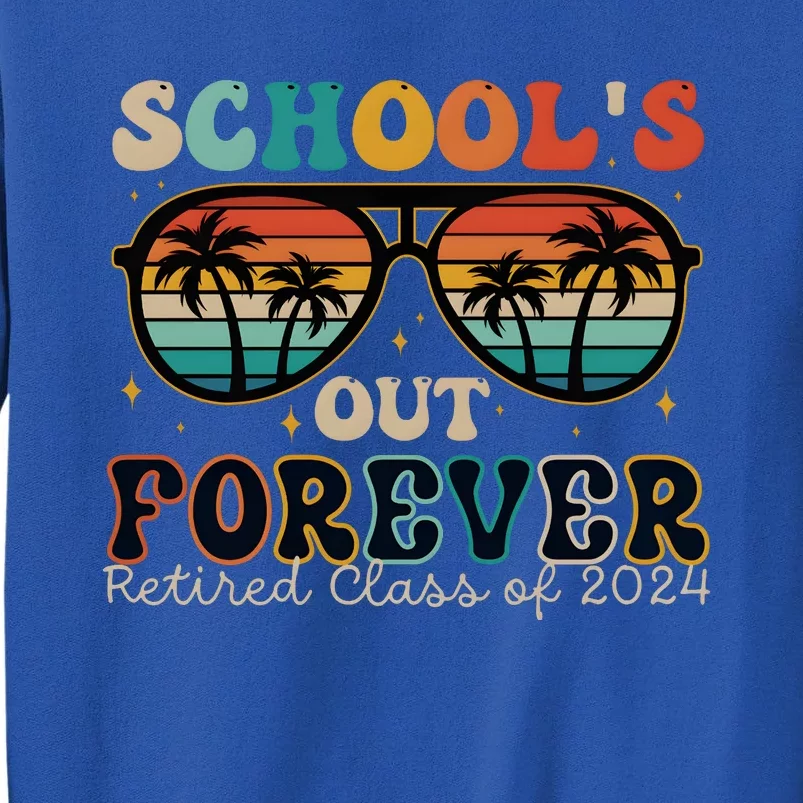 Teacher Retirement Schools Out Forever Retired 2024 Tall Sweatshirt