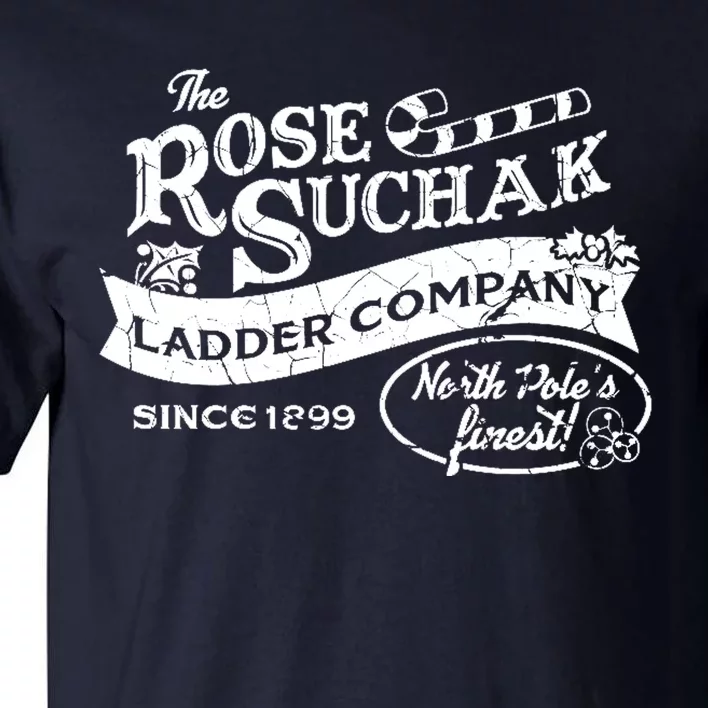 The Rose Suchak Ladder Company Since 1899 North Pole's Finest Tall T-Shirt