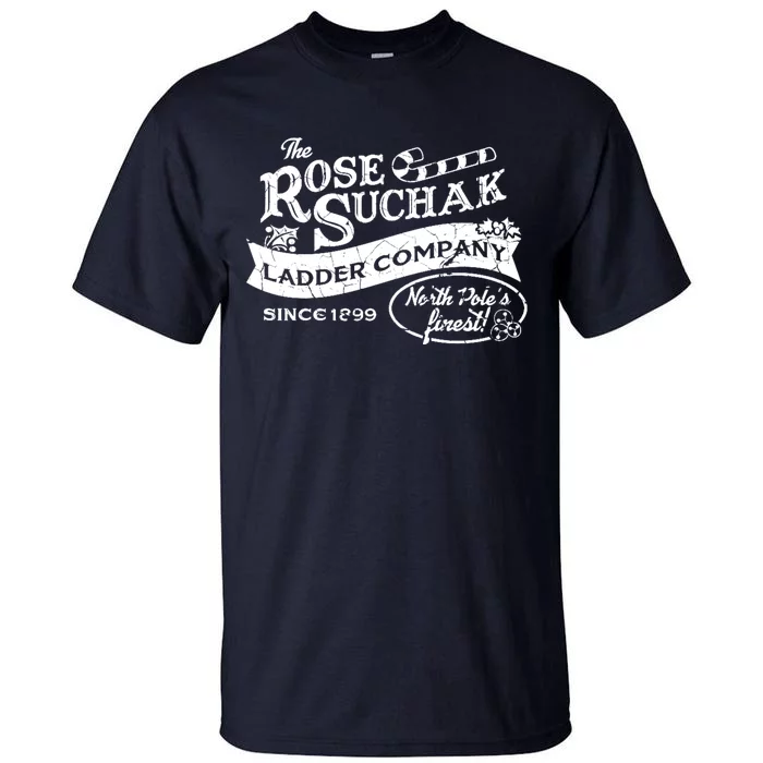 The Rose Suchak Ladder Company Since 1899 North Pole's Finest Tall T-Shirt