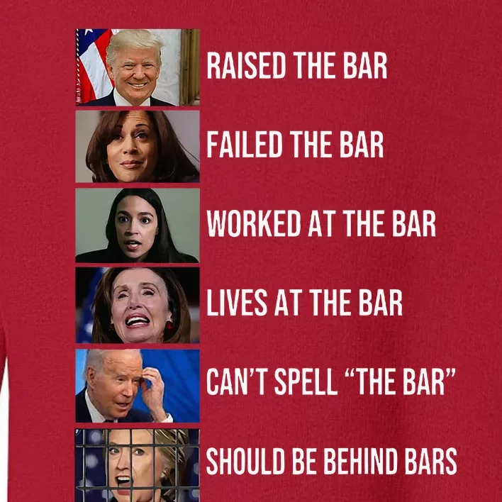 Trump Raised The Bar Failed The Bar Worked At The Bar Toddler Sweatshirt