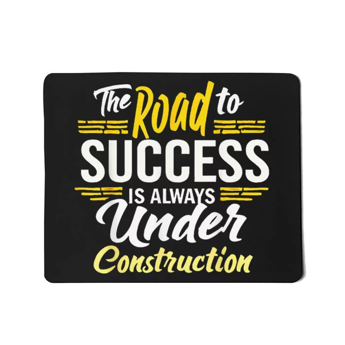 The Road To Success Is Always Under Construction Life Style Mousepad