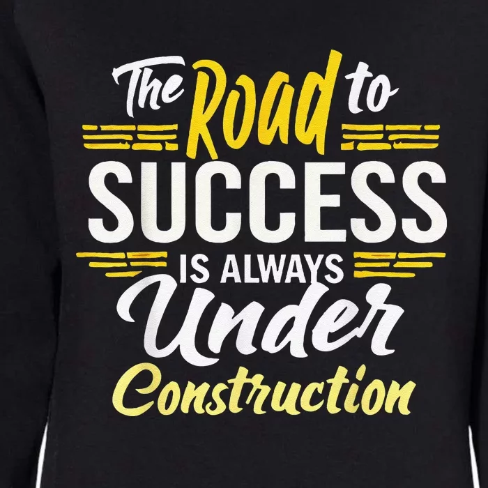 The Road To Success Is Always Under Construction Life Style Womens California Wash Sweatshirt