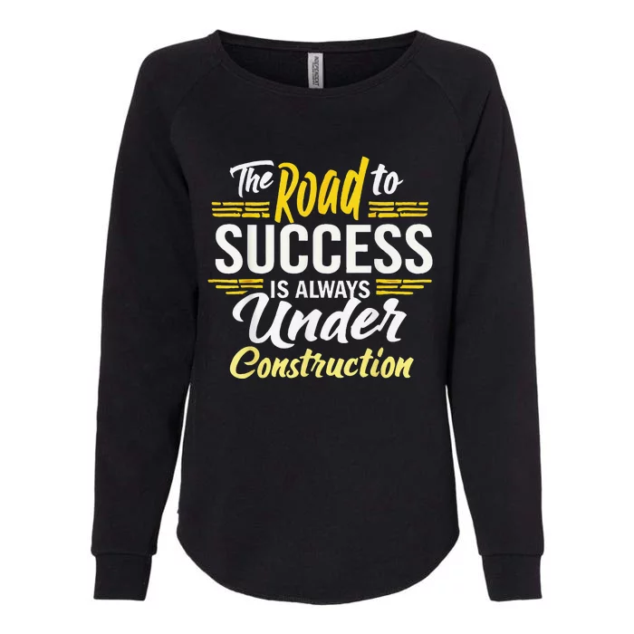 The Road To Success Is Always Under Construction Life Style Womens California Wash Sweatshirt