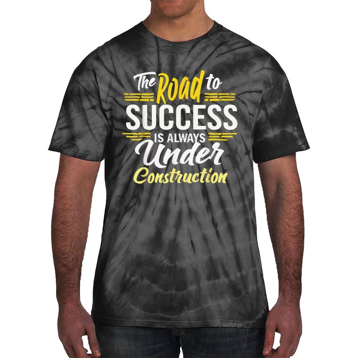 The Road To Success Is Always Under Construction Life Style Tie-Dye T-Shirt