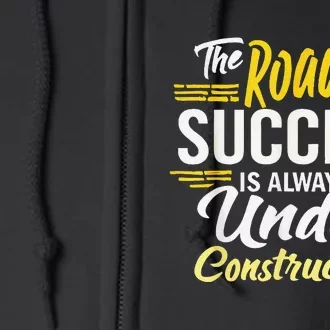 The Road To Success Is Always Under Construction Life Style Full Zip Hoodie