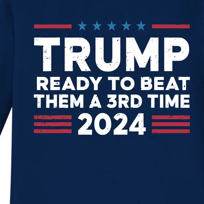 Trump Ready To Beat Them A 3rd Time 2024 Baby Long Sleeve Bodysuit