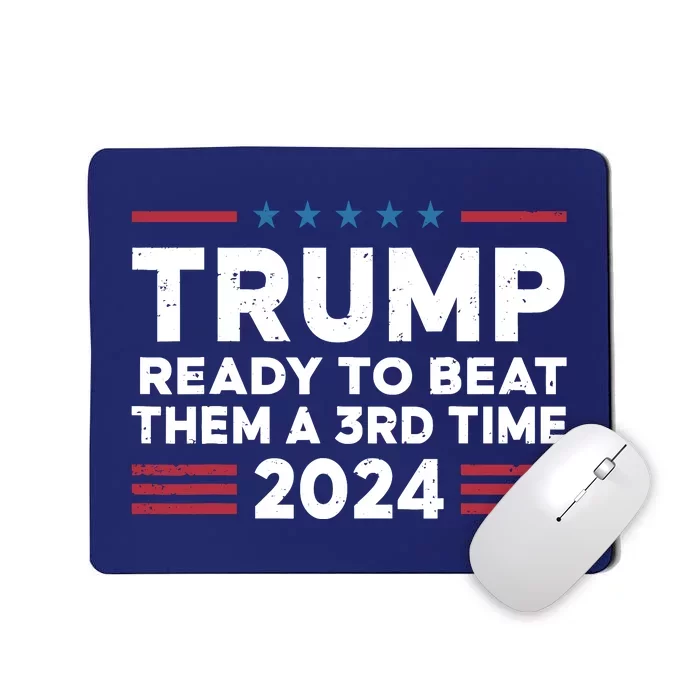 Trump Ready To Beat Them A 3rd Time 2024 Mousepad