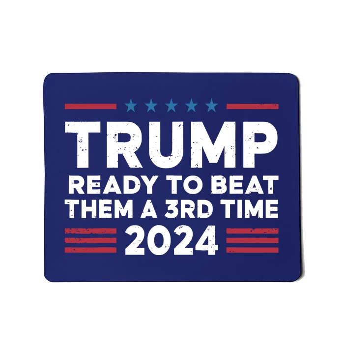 Trump Ready To Beat Them A 3rd Time 2024 Mousepad