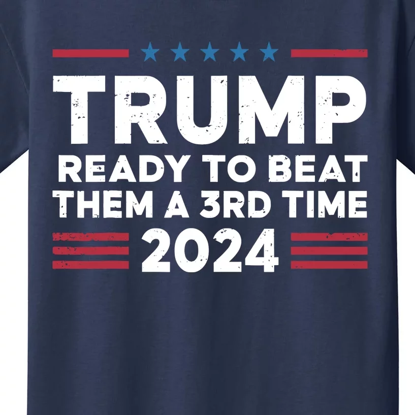 Trump Ready To Beat Them A 3rd Time 2024 Kids T-Shirt