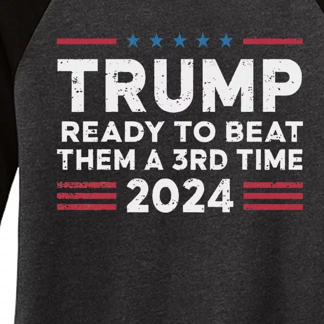 Trump Ready To Beat Them A 3rd Time 2024 Election Design Women's Tri-Blend 3/4-Sleeve Raglan Shirt