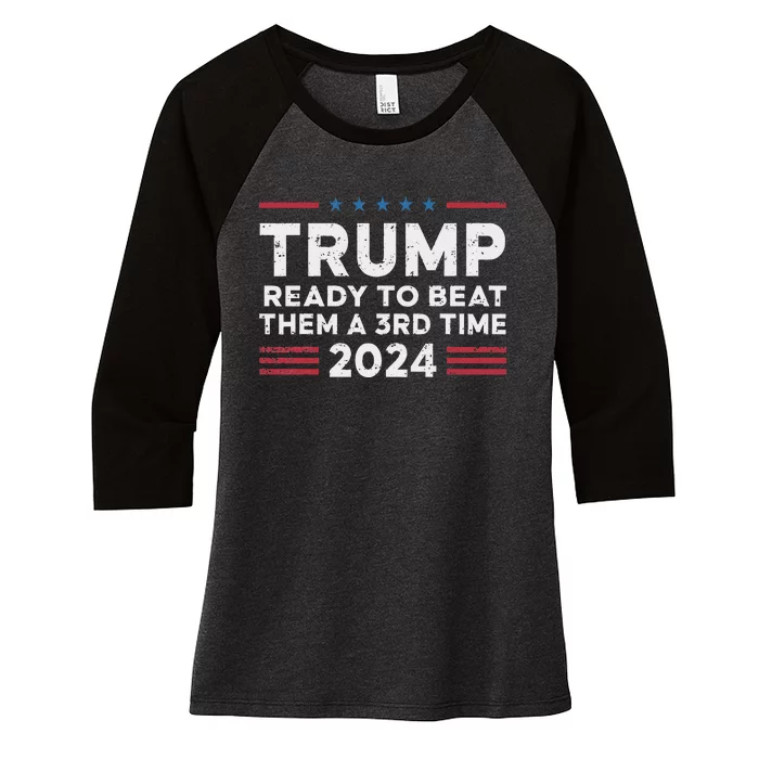 Trump Ready To Beat Them A 3rd Time 2024 Election Design Women's Tri-Blend 3/4-Sleeve Raglan Shirt