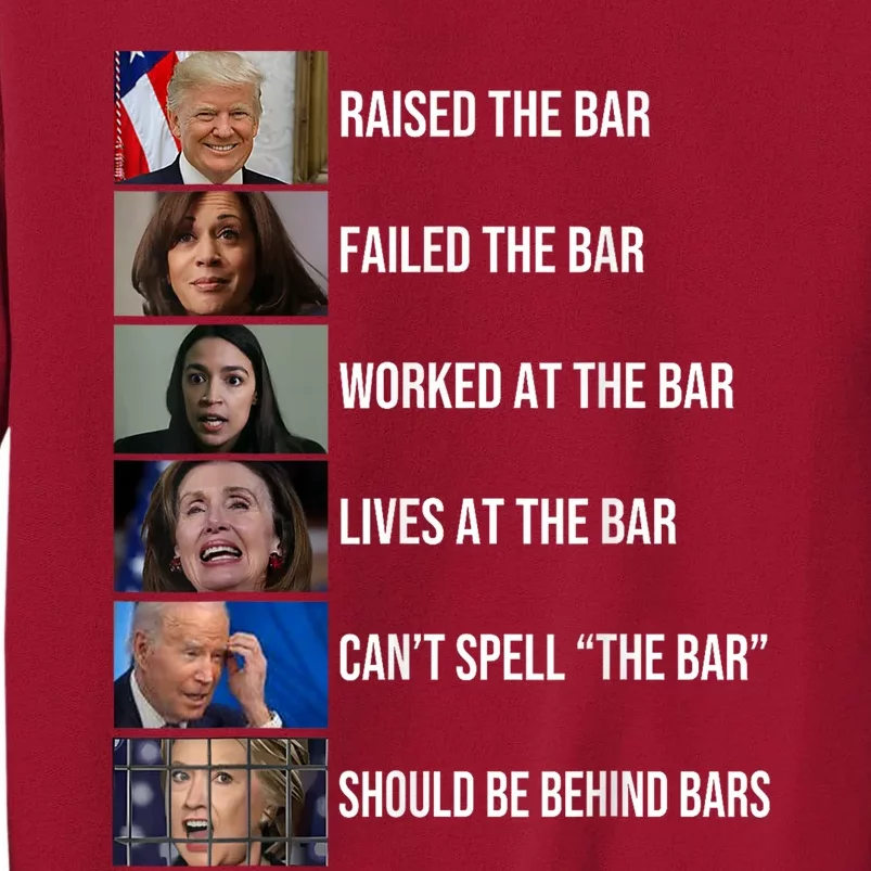 Trump Raised The Bar Failed The Bar Worked At The Bar Tall Sweatshirt