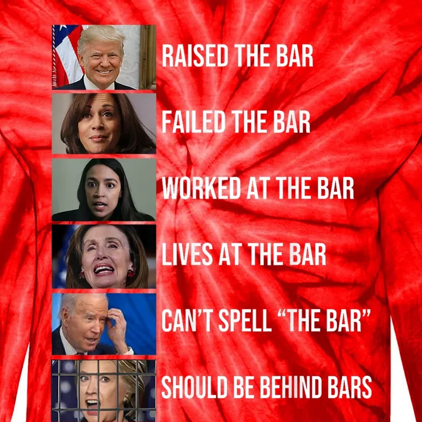 Trump Raised The Bar Failed The Bar Worked At The Bar Tie-Dye Long Sleeve Shirt