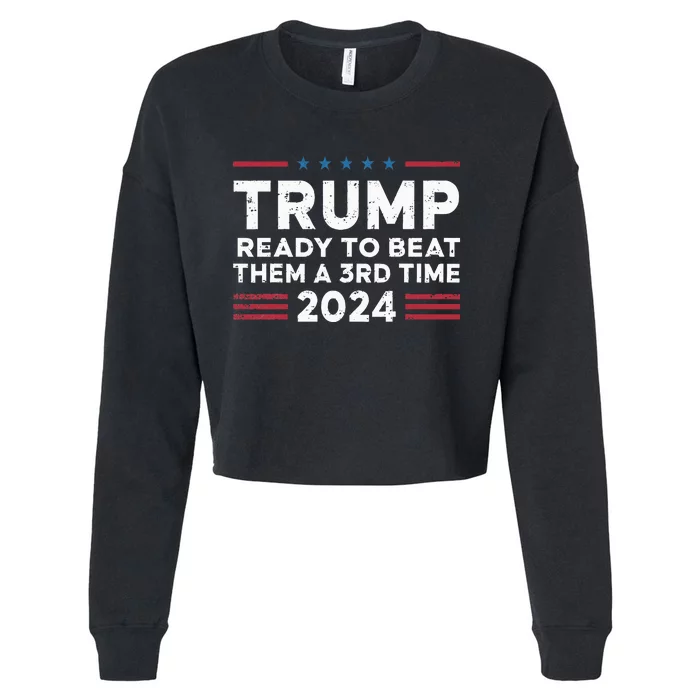 Trump Ready To Beat Them A 3rd Time 2024 Cropped Pullover Crew