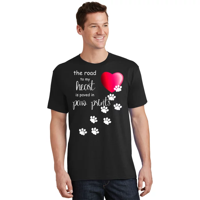 The Road To My Heart Is Paved With Paw Prints. Dog T-Shirt