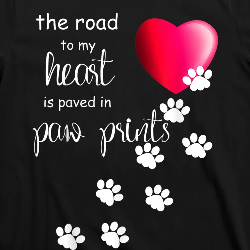 The Road To My Heart Is Paved With Paw Prints. Dog T-Shirt